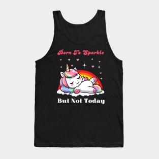 Born To Sparkle But Not Today - Lazy Unicorn Tank Top